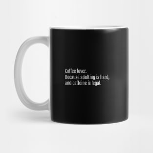 Coffee lover. Because adulting is hard, and caffeine is legal. (Black Edition) Mug